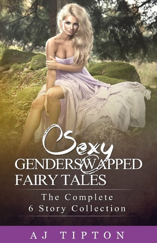 Sexy Gender Swapped Fairy Tales : The Complete 6 Story Collection