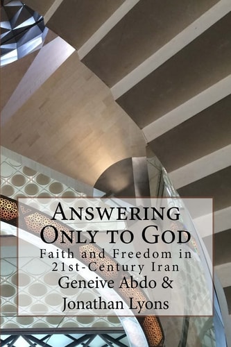 Answering Only to God Faith and Freedom in 21st-Century Iran