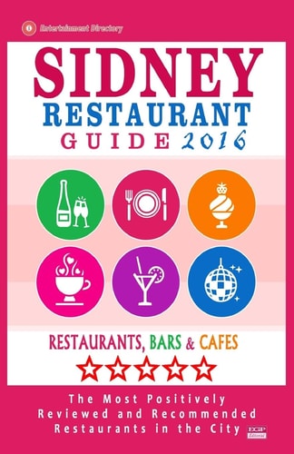 Sidney Restaurant Guide 2016 Best Rated Restaurants in Sydney - 500 Restaurants, Bars and Cafés Recommended for Visitors, 2016