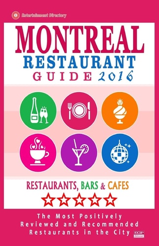 Montreal Restaurant Guide 2016 Best Rated Restaurants in Montreal - 500 Restaurants, Bars and Cafés Recommended for Visitors, 2016