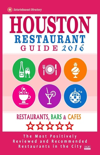 Houston Restaurant Guide 2016 Best Rated Restaurants in Houston - 500 Restaurants, Bars and Cafés Recommended for Visitors, 2016