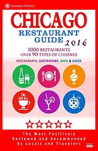 Chicago Restaurant Guide 2016 Best Rated Restaurants in Chicago - 1000 Restaurants, Bars and Cafés Recommended for Visitors, 2016
