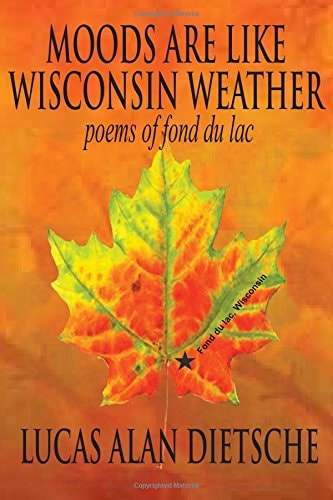 Moods Are Like Wisconsin Weather Poems of Fond Du Lac