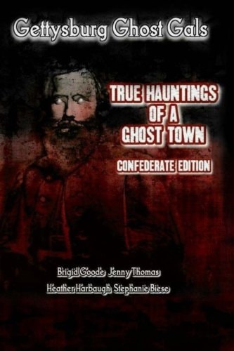 Gettysburg Ghost Gals True Hauntings of a Ghost Town Confederate Edition 1