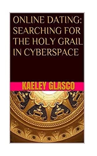 Online Dating Searching for the Holy Grail in Cyberspace