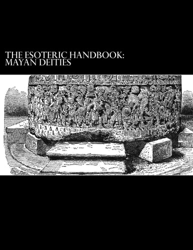 The Esoteric Handbook Mayan Deities