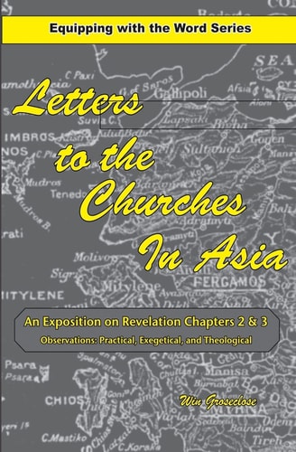Letters to the Churches in Asia An Exposition of Revelation Chapters 2 And 3