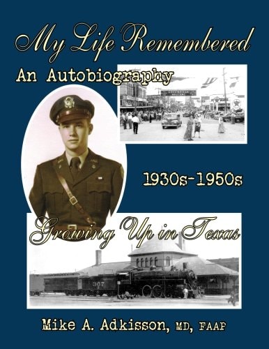 My Life Remembered, Volume I, an Autobiography . Growing Up In Texas 1930s - 1950s