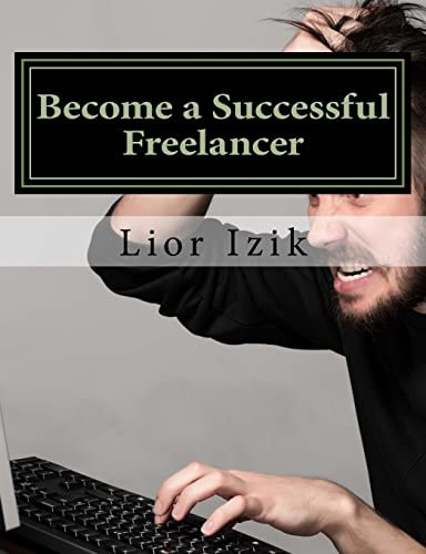 Become a Successful Freelancer - Step by Step Taught by a Canadian Employer with Over 1000 Projects and 15 Years of Offshore Experience