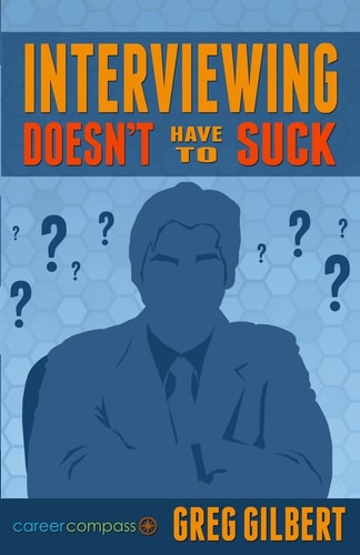 Interviewing Doesn't Have To Suck How To Eliminate Stress And Be Successful In Your Next Job Interview (Career Compass)