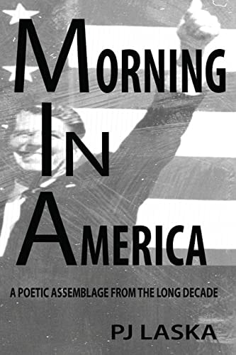 Morning in America A Poetic Assemblage from the Long Decade