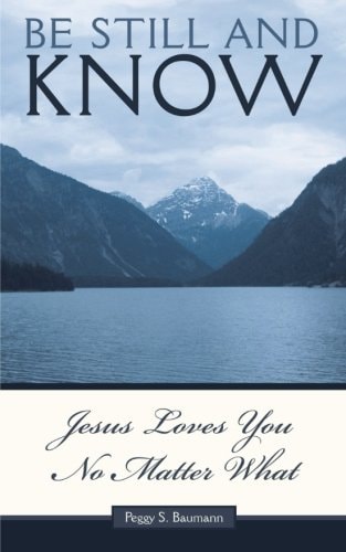 Be Still and Know... Jesus Loves You No Matter What