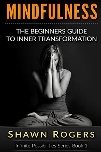 Mindfulness The Beginner's Guide to Inner Transformation by Reliving Stress and Anxiety