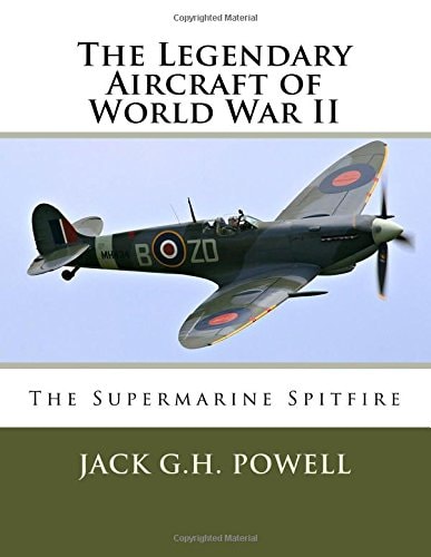 The Legendary Aircraft of World War II The Supermarine Spitfire