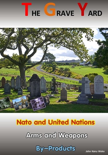The Grave Yard Nato and United Nations Arm/Weapons By-Products
