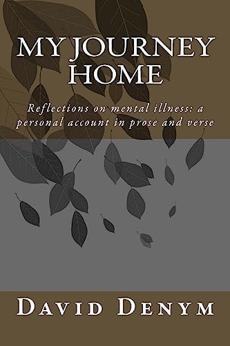 My Journey Home Reflections on Mental Illness: a Personal Account in Prose and Verse
