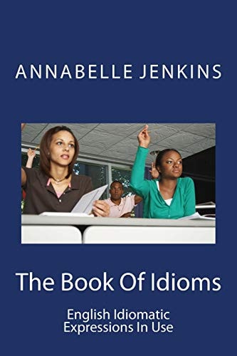 The Book of Idioms English Idiomatic Expressions in Use