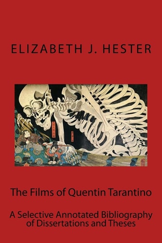 The Films of Quentin Tarantino A Selective Annotated Bibliography of Dissertations and Theses