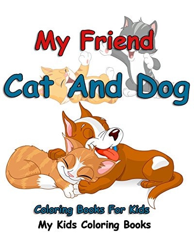 My Friend Cat And Dog Coloring Books For Kids: Colorful Cats: Stress Relieving Cat Designs: My Kids Coloring Books (Volume 1)