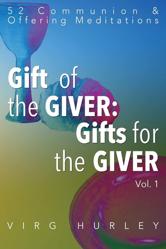 Gift of the GIVER:Gifts for the GIVER 52 Communion and Offering Meditations