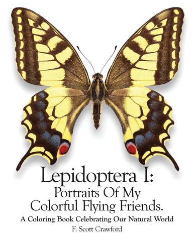 Lepidoptera I Portraits Of My Colorful Flying Friends.: A Coloring Book Celebrating Our Natural World