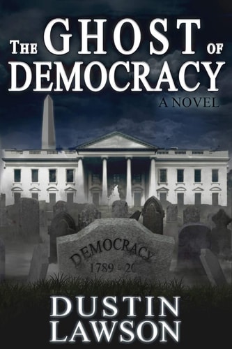 The Ghost of Democracy A Novel