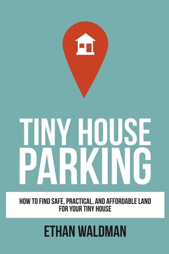Tiny House Parking How to Find Safe, Practical, and Affordable Land for Your Tiny House