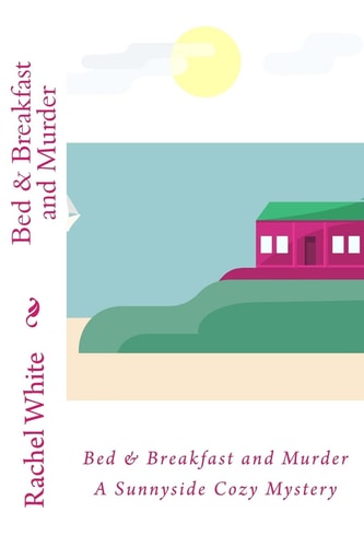 Bed and Breakfast and Murder A Sunnyside Cozy Mystery