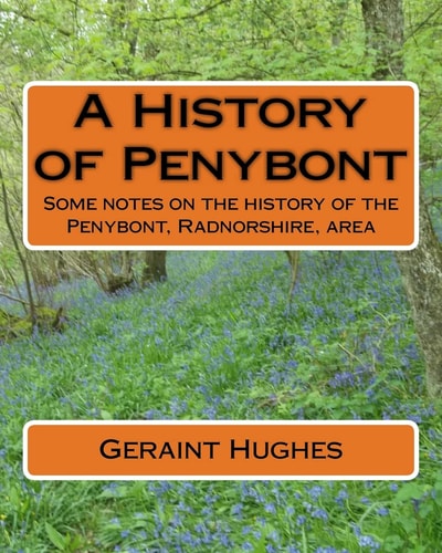 A History of Penybont Some Notes on the History of the Penybont, Radnorshire, Area