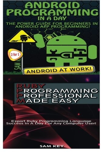 Android Programming in a Day! and Ruby Programming Professional Made Easy
