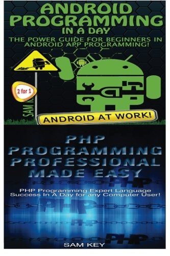 Android Programming in a Day! and PHP Programming Professional Made Easy