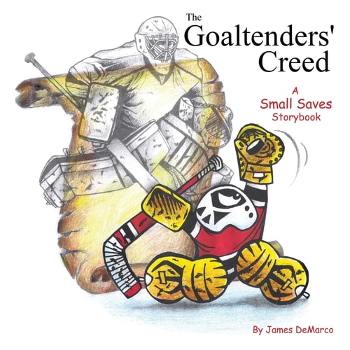 The Goaltenders' Creed A Small Saves Storybook