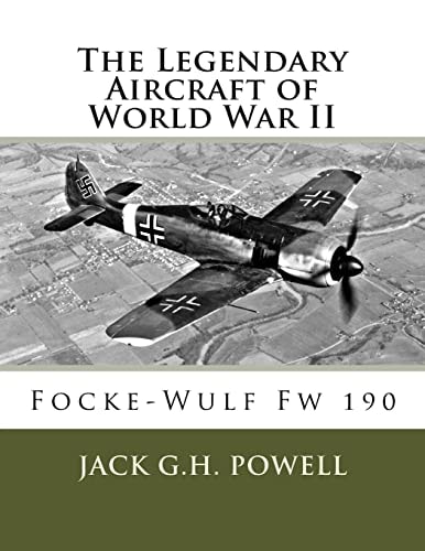 The Legendary Aircraft of World War II Focke-Wulf Fw 190