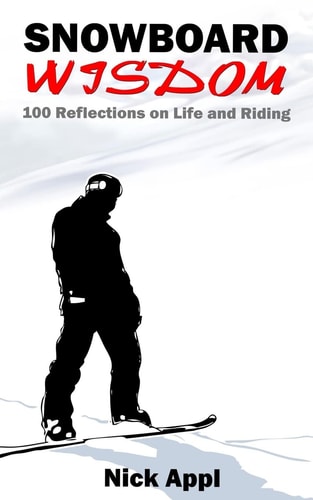 Snowboard Wisdom 100 Reflections on Life and Riding