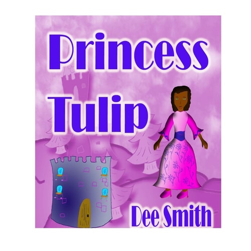 Princess Tulip A Rhyming Picture Book for Kids about Imagination, Creativity and Self Reliance with a Princess.