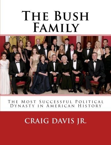 The Bush Family The Most Successful Political Dynasty in American History