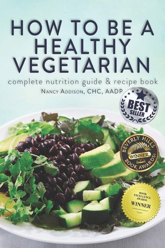 How to be a Healthy Vegetarian Complete Nutrition Guide & Recipe Book