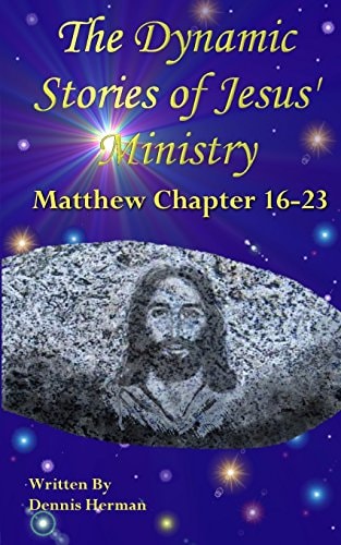The Dynamic Stories of Jesus' Ministry Matthew Chapters 16-23