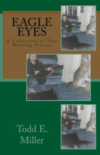 Eagle Eyes A Collection of True Hunting Stories