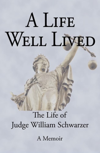 A Life Well Lived The Life of Judge William Schwarzer