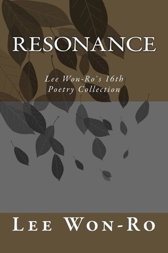 Resonance Lee Won-Ro`s 16th Poetry Collection