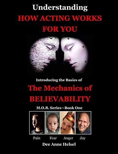 Understanding how Acting Works for You Introducing the Basics of the Mechanics of Believability