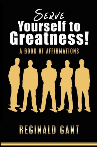 Serve Yourself to Greatness A Book of Affirmations