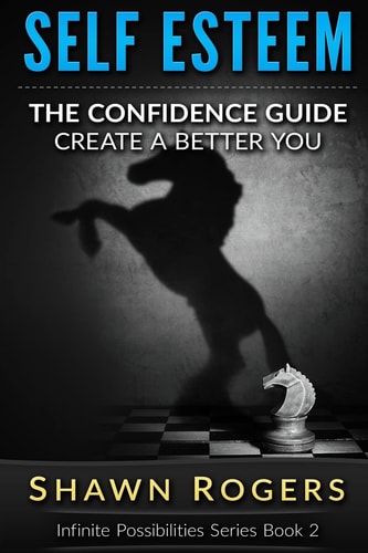 Self Esteem The Confidence Guide-10 Steps To Improve Your Self Esteem and Gain Confidence