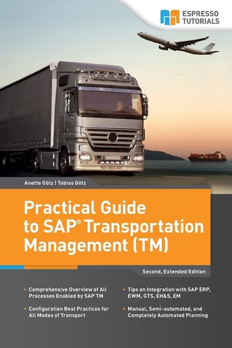 Practical Guide to SAP Transportation Management (TM) 2nd Edition