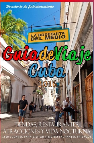 Guia de Viaje Cuba 2016 Tiendas, Restaurantes, Atracciones Y Vida Nocturna, 2016