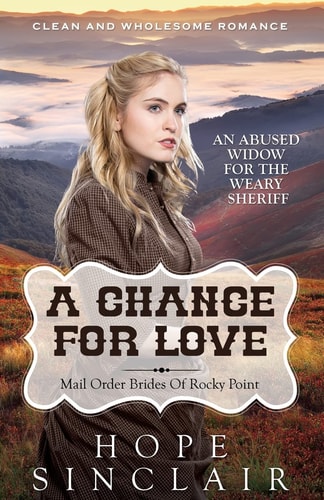 Mail Order Bride A Chance For Love (An Abused Widow For The Weary Sheriff) (Clean Western Historical Romance)