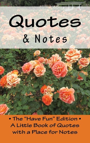Quotes and Notes The Have Fun Edition - a Little Book of Quotes with a Place for Notes