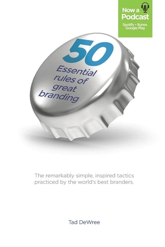 50 Essential Rules of Great Branding Simple, Inspired Practices Used by Some of the World's Best Branders.