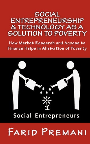 Social Entrepreneurship and Technology As a SOLUTION to Poverty Peer Lending, Micro Finance and Mobile Banking All Were Good Till 2015